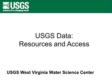 USGS Data: Resources and Access USGS West Virginia Water Science Center.