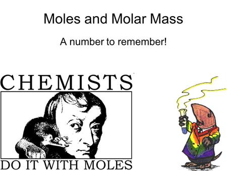 Moles and Molar Mass A number to remember!. Avogadro and his Number.