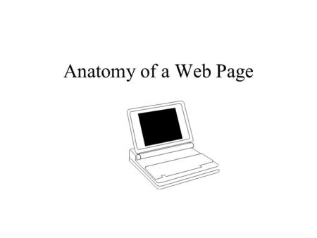 Anatomy of a Web Page. Parts of a Web Page Title Bar Navigation Tool Bar Location Bar Header Graphic/Image Text Horizontal Rule Links.