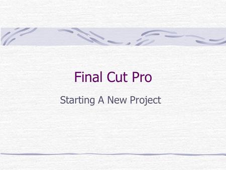Final Cut Pro Starting A New Project Check your assigned external hard drive #