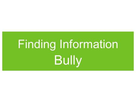 Finding Information Bully. Library Media Specialist F. Yokoyama.