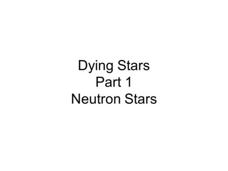 Dying Stars Part 1 Neutron Stars. Supernovas make some pretty remanants also. The Crab Nebula was seen in 1054 CE It has a Neutron Star in the center.