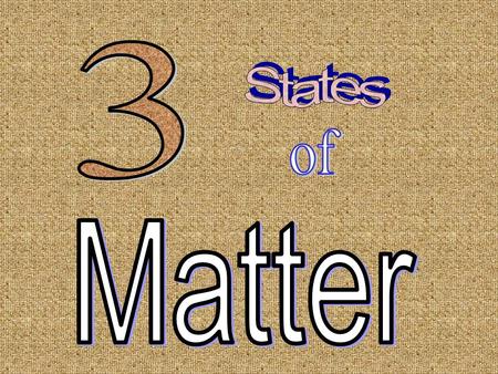 3 States of Matter.