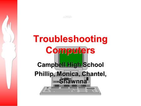 Troubleshooting Computers Campbell High School Phillip, Monica, Chantel, Shawnna.