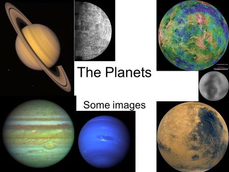 The Planets Some images. 3 kinds of Solar System Object Rocky Gassy Icy How can you tell? What happens when you step on it?