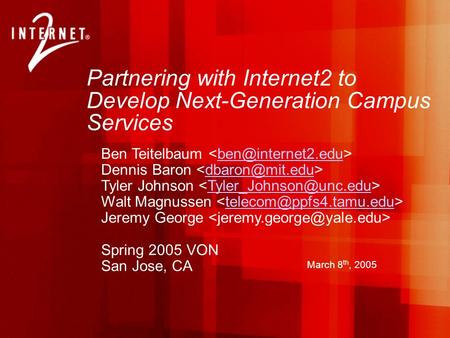 Partnering with Internet2 to Develop Next-Generation Campus Services Ben Teitelbaum Dennis Baron Tyler Johnson