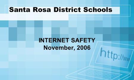 Santa Rosa District Schools INTERNET SAFETY November, 2006.