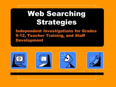 Web Searching Strategies Independent Investigations for Grades 9-12, Teacher Training, and Staff Development.