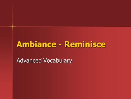 Ambiance - Reminisce Advanced Vocabulary. 1. ambiance (n.) mood, feeling; general atmosphere (n.) mood, feeling; general atmosphere –usually used about.
