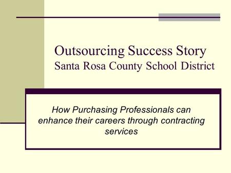 Outsourcing Success Story Santa Rosa County School District How Purchasing Professionals can enhance their careers through contracting services.