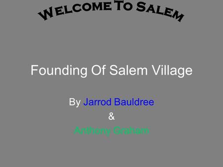 Founding Of Salem Village By Jarrod Bauldree & Anthony Graham.