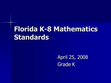 Florida K-8 Mathematics Standards April 25, 2008 Grade K.