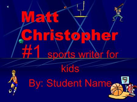 #1 sports writer for kids By: Student Name