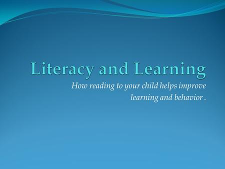 How reading to your child helps improve learning and behavior.