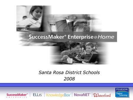Santa Rosa District Schools 2008. Objectives Introduce SuccessMaker Enterprise Identify the Courses Available Understand How to Login as a Student Understand.