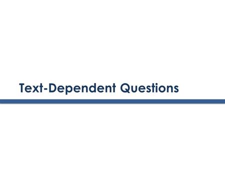 Text-Dependent Questions. The CCSS Requires Three Shifts in ELA/Literacy 1. Building knowledge through content-rich nonfiction 2. Reading, writing and.