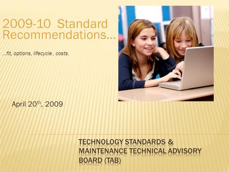 April 20 th, 2009 2009-10 Standard Recommendations… …fit, options, lifecycle, costs.