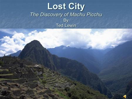 Lost City The Discovery of Machu Picchu By Ted Lewin