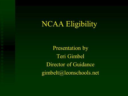 NCAA Eligibility Presentation by Teri Gimbel Director of Guidance