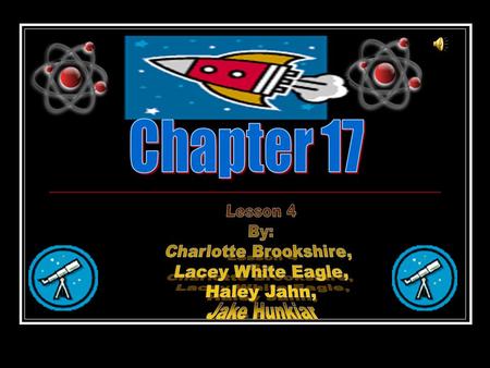 Chapter 17 Lesson 4 By: Charlotte Brookshire, Lacey White Eagle,