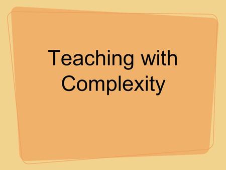 Teaching with Complexity. Cognitive Demand The kind and level of thinking required of students to successfully engage with and solve a task Ways in which.