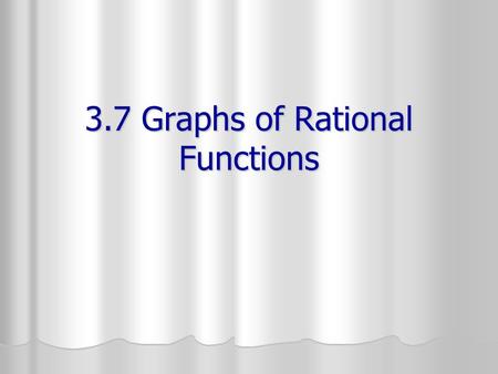 3.7 Graphs of Rational Functions