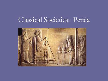 Classical Societies: Persia