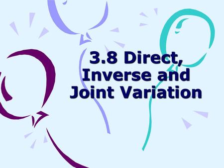3.8 Direct, Inverse and Joint Variation