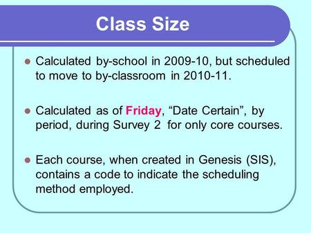 Class Size Calculated by-school in 2009-10, but scheduled to move to by-classroom in 2010-11. Calculated as of Friday, Date Certain, by period, during.