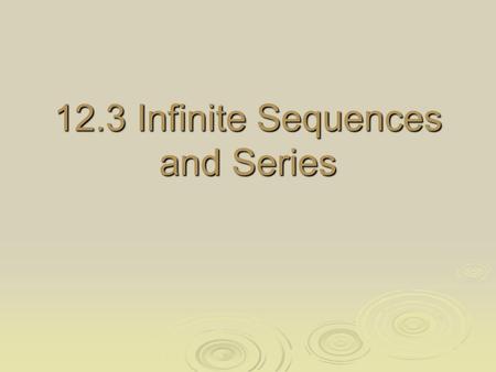 12.3 Infinite Sequences and Series