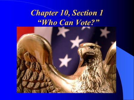 Chapter 10, Section 1 “Who Can Vote?”