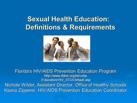 Sexual Health Education: Definitions & Requirements Floridas HIV/AIDS Prevention Education Program  /Education/HIV_STD/Default.asp.