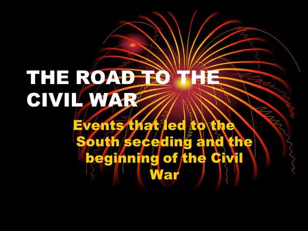 THE ROAD TO THE CIVIL WAR