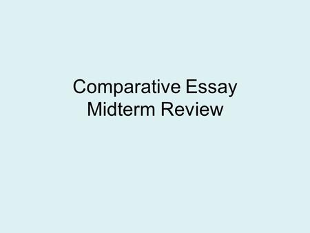 Comparative Essay Midterm Review