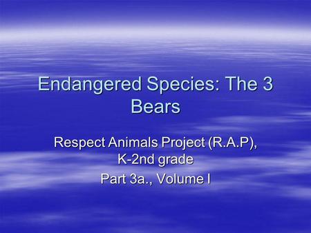 Endangered Species: The 3 Bears