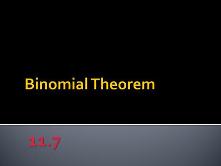 Binomial Theorem 11.7.