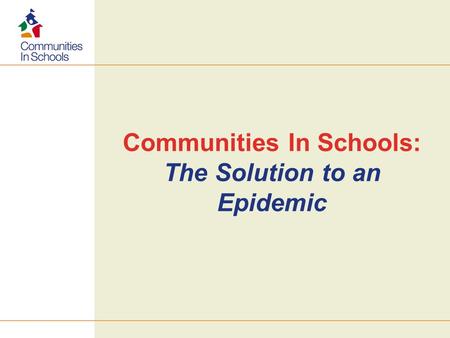 Communities In Schools: The Solution to an Epidemic.