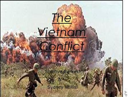 The Vietnam Conflict By: Shelbye Burkes! & Sydney Willis!