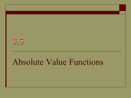 3.5 Absolute Value Functions