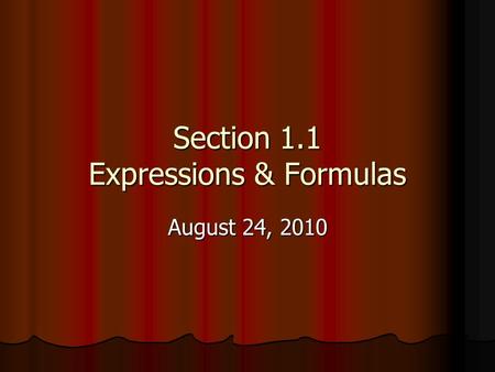 Section 1.1 Expressions & Formulas August 24, 2010.