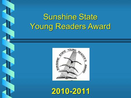 2010-2011 Sunshine State Young Readers Award About the SSYRA Grades 3-5 Grades 3-5 15 fiction books; RC! tests 15 fiction books; RC! tests Read at least.
