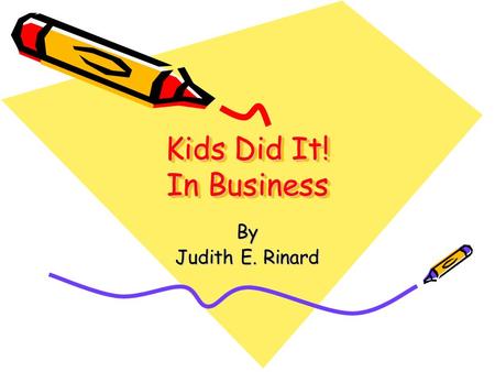 Kids Did It! In Business By Judith E. Rinard.