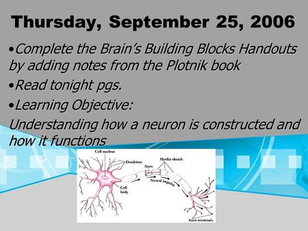 Thursday, September 25, 2006 Complete the Brains Building Blocks Handouts by adding notes from the Plotnik bookComplete the Brains Building Blocks Handouts.