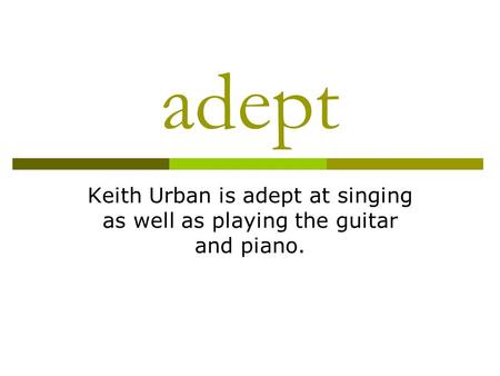 Adept Keith Urban is adept at singing as well as playing the guitar and piano.
