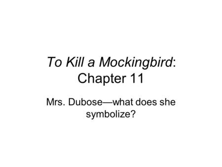 To Kill a Mockingbird: Chapter 11 Mrs. Dubosewhat does she symbolize?