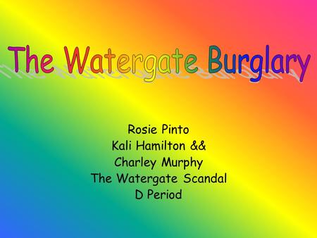 Rosie Pinto Kali Hamilton && Charley Murphy The Watergate Scandal D Period.