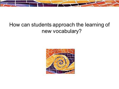 How can students approach the learning of new vocabulary?