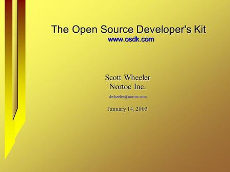 The Open Source Developer's Kit  Scott Wheeler Nortoc Inc. January 14, 2003.