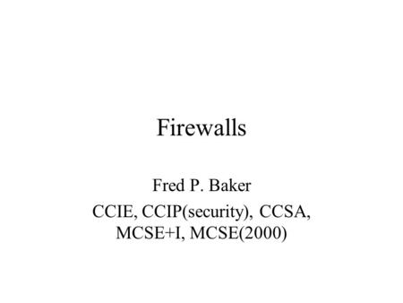 Fred P. Baker CCIE, CCIP(security), CCSA, MCSE+I, MCSE(2000)