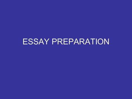ESSAY PREPARATION. QUESTION ASSESSMENT Ask yourself- what does the question want me to do? Circle all catch words- particularly verbs and adverbs Create.